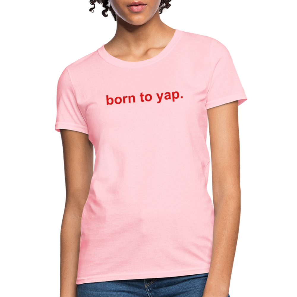 Born to yap. Women's T-Shirt - pink