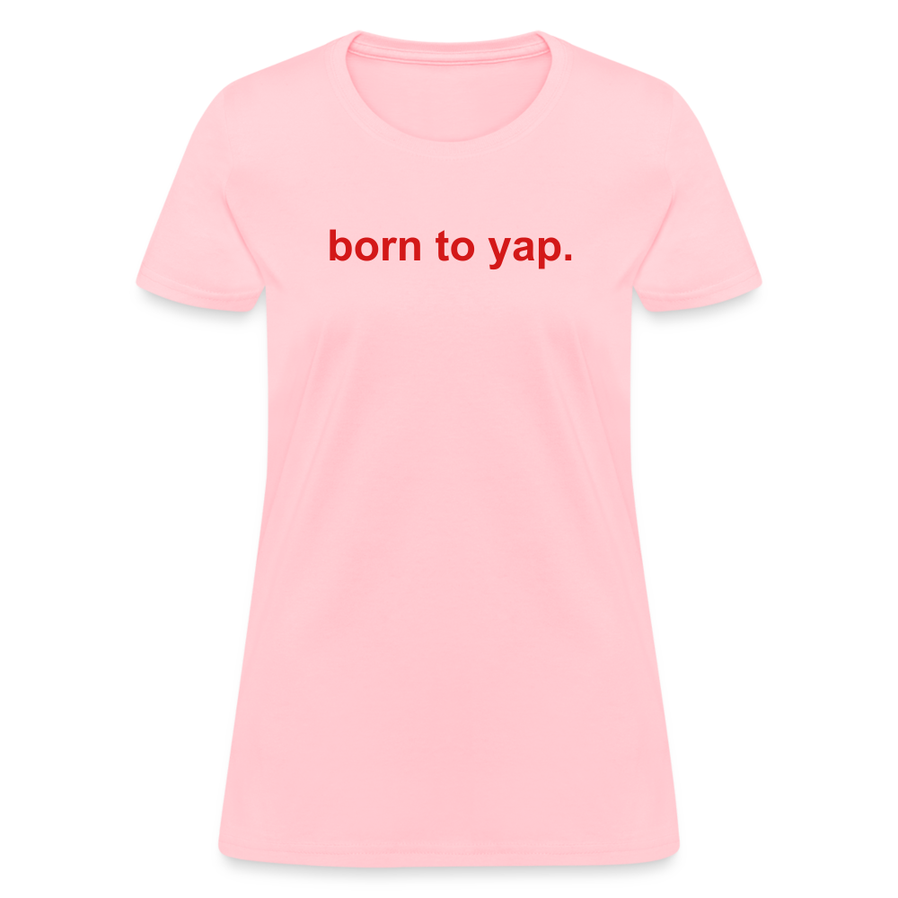 Born to yap. Women's T-Shirt - pink