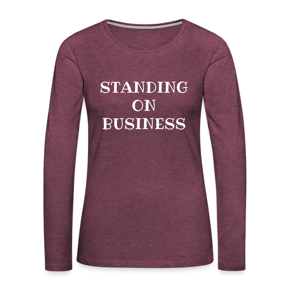 STANDING ON BUSINESS Women's Premium Long Sleeve T DTF - heather burgundy